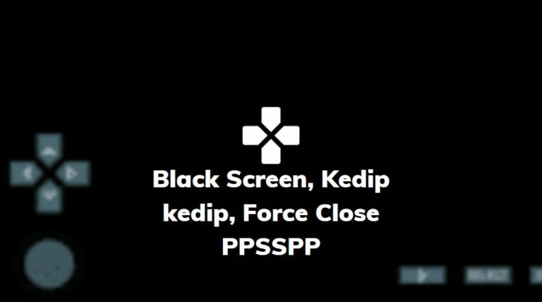blask screen, kedip kedip, force close ppsspp