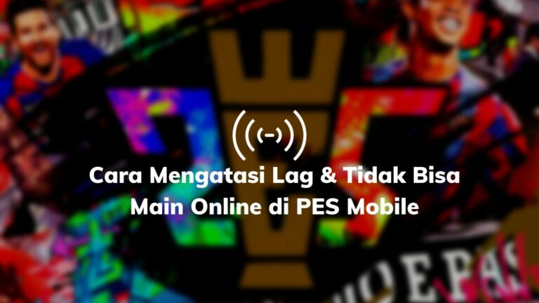 Cara Mengatasi Lag & Tidak Bisa Main Online di PES 2021 Mobile