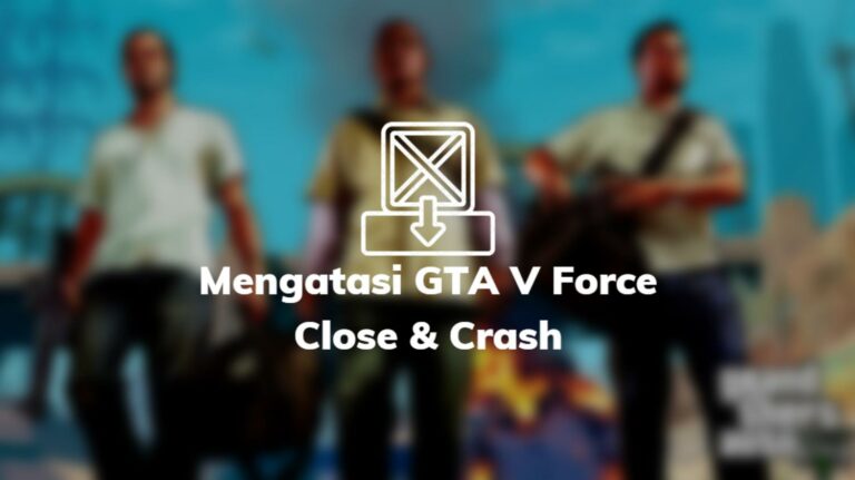 Mengatasi GTA V Force Close & Crash