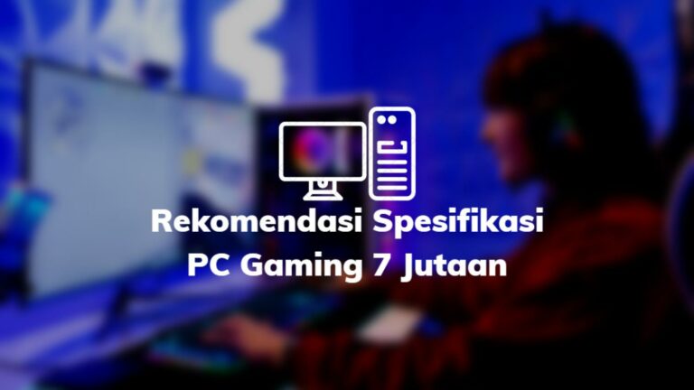 Rekomendasi Spesifikasi PC Gaming 7 Jutaan