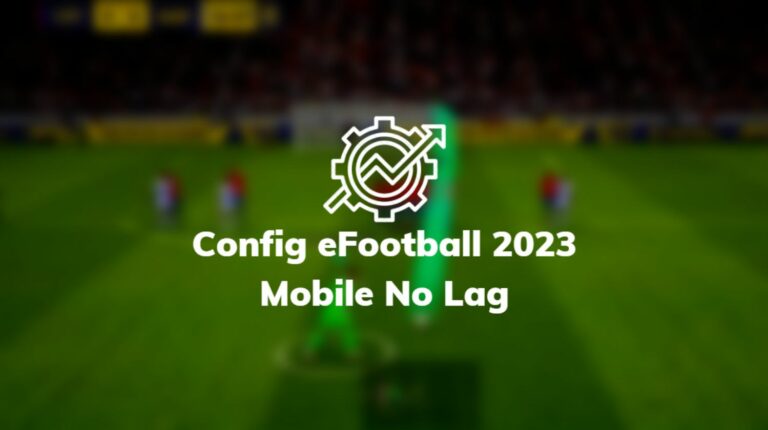 Config eFootball 2023 Mobile No Lag