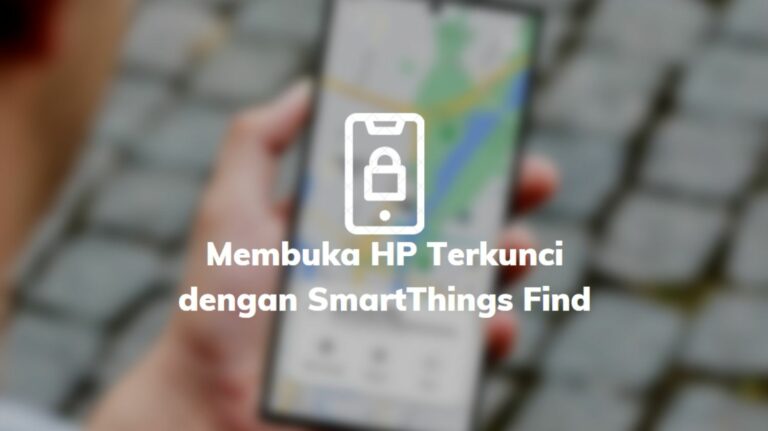 Membuka HP Terkunci dengan SmartThings Find