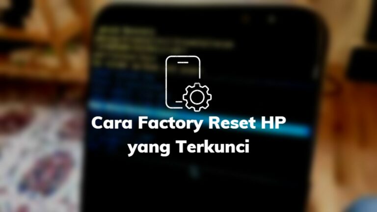 Cara Factory Reset HP yang Terkunci
